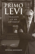 Primo Levi: Tragedy of an Optimist - Anissimov, Myriam