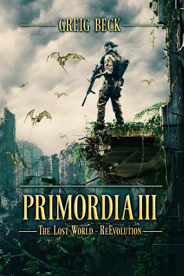 Primordia 3: The Lost World-Re-Evolution - Beck, Greig