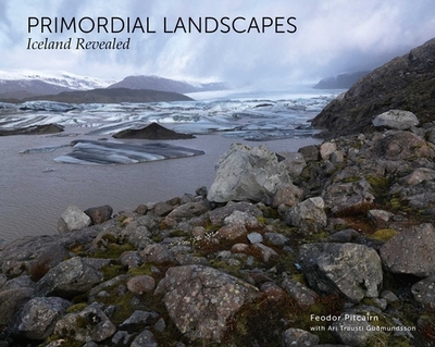 Primordial Landscapes: Iceland Revealed - Pitcairn, Feodor, and Gundmundsson, Ari Trausti, and Perloff, Stephen (Introduction by)