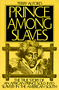 Prince Among Slaves: The True Story of an African Prince Sold Into Slavery in the American South - Alford, Terry