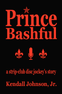 Prince Bashful: A Strip-Club Disc Jockey's Story