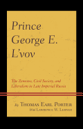 Prince George E. L'vov: The Zemstvo, Civil Society, and Liberalism in Late Imperial Russia