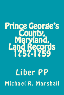 Prince George's County, Maryland, Land Records 1757-1759: Liber Pp