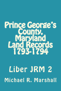 Prince George's County, Maryland Land Records 1793-1794: Liber Jrm 2