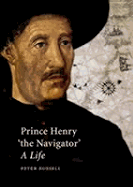 Prince Henry "The Navigator": A Life