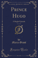 Prince Hugo, Vol. 2 of 3: A Bright Episode (Classic Reprint)