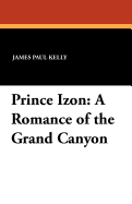 Prince Izon; A Romance of the Grand Canyon