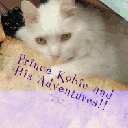 Prince Kobie and His Adventures!: or My Life with Kobie!