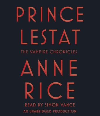 Prince Lestat: The Vampire Chronicles - Rice, Anne, Professor, and Vance, Simon (Read by)