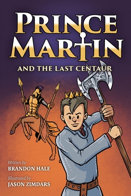 Prince Martin and the Last Centaur: A Tale of Two Brothers, a Courageous Kid, and the Duel for the Desert (Grayscale Art Edition) - Hale, Brandon
