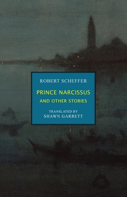 Prince Narcissus and Other Stories - Scheffer, Robert, and Shawn, Garrett (Translated by)