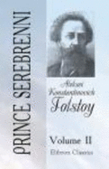 Prince Serebrenni: Translated From the Russian By Princess Galitzine. Volume 2 - Aleksei Konstantinovich Tolstoy