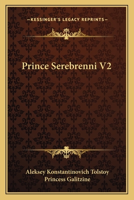 Prince Serebrenni V2 - Tolstoy, Aleksey Konstantinovich, and Galitzine, Princess (Translated by)