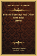 Prince Silverwings and Other Fairy Tales (1902)
