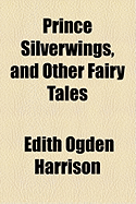 Prince Silverwings, and Other Fairy Tales