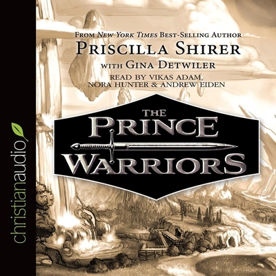 Prince Warriors - Shirer, Priscilla, and Detwiler, Gina (Contributions by), and Adam, Vikas (Read by)