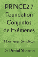 PRINCE2 7 Foundation Conjuntos de Exmenes: 3 Exmenes Completos