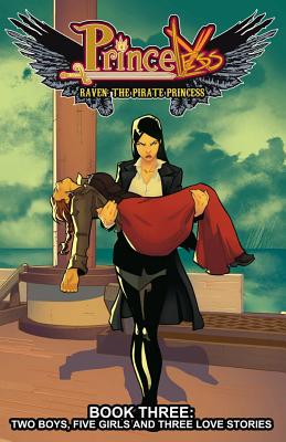 Princeless: Raven the Pirate Princess Book 3: Two Boys, Five Girls, and Three Love Stories - Whitley, Jeremy, and Higgins, Rosy, and Brandt, Ted
