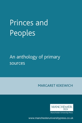 Princes and Peoples: France and the British Isles 1620-1714 - An Anthology of Primary Sources - Kekewich, Margaret