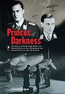 Princes of Darkness: The Lives of Luftwaffe Night Fighter Aces Heinrich Prinz Zu Sayn-Wittgenstein and Egmont Prinz Zur Lippe-Weissenfeld