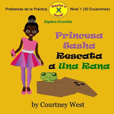 Princesa Sasha Rescata a Una Rana: Algebra Divertida Problemas de La Practica - West, Courtney