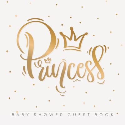 Princess: Baby Shower Guest Book with Girl Gold Royal Crown Theme, Personalized Wishes for Baby & Advice for Parents, Sign In, Gift Log, and Keepsake Photo Pages - Tamore, Casiope