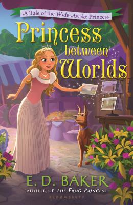 Princess Between Worlds: A Tale of the Wide-Awake Princess - Baker, E D