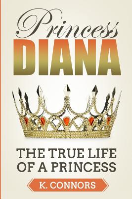 Princess Diana: The True Life of a Princess - Connors, K