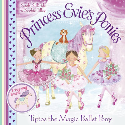 Princess Evie's Ponies: Tiptoe the Magic Ballet Pony - Kilbride, Sarah