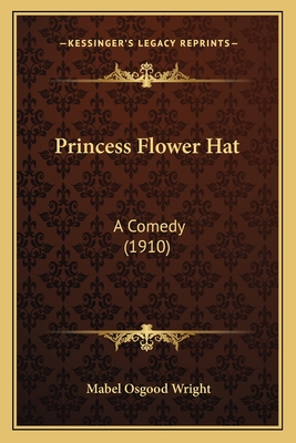 Princess Flower Hat: A Comedy (1910) - Wright, Mabel Osgood, Professor