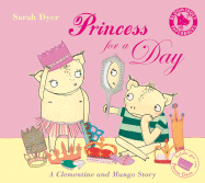 Princess for a Day: A Clementine and Mungo Story - Dyer, Sarah