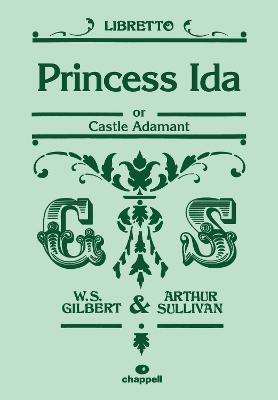 Princess Ida - Gilbert, William (Composer), and Sullivan, Arthur S. (Composer)