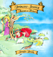 Princess Jessica Rescues a Prince - Brooks, Jennifer, Professor, and Ridley, Chas (Editor)