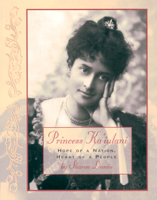 Princess Ka'iulani: Hope of a Nation, Heart of a People - Linnea, Sharon