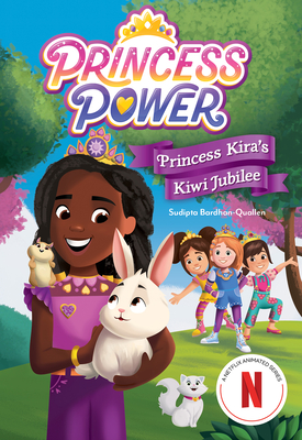 Princess Kira's Kiwi Jubilee (Princess Power Chapter Book #1) - Netflix, and Bardhan-Quallen, Sudipta