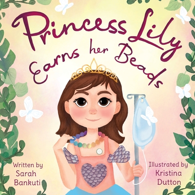 Princess Lily Earns Her Beads - Bankuti, Sarah