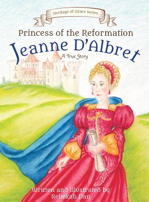 Princess of the Reformation: Jeanne D'Albret - 