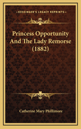Princess Opportunity and the Lady Remorse (1882)
