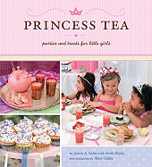 Princess Tea: Parties and Treats for Little Girls