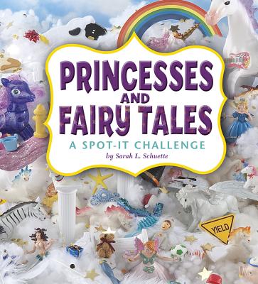 Princesses and Fairy Tales: A Spot-It Challenge - Schuette, Sarah L