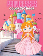 Princesses Coloring Book: A Beautiful of 73 illustrations for girl, ages 4-8; Gorgeous and amazing coloring book for fans of princesses;