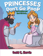 Princesses Don't Go Poop: Don't believe me? Read this book...