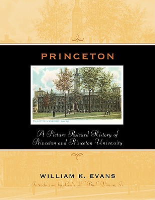 Princeton: A Picture Postcard History of Princeton and Princeton University - Evans, William K, MD