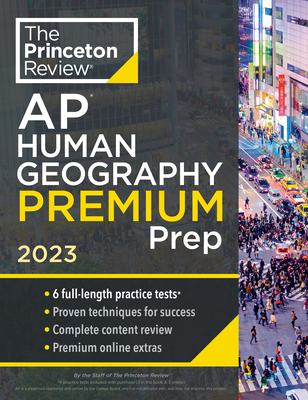 Princeton Review AP Human Geography Premium Prep, 2023: 6 Practice Tests + Complete Content Review + Strategies & Techniques - The Princeton Review