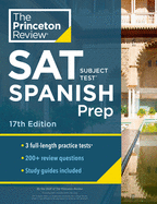 Princeton Review SAT Subject Test Spanish Prep, 17th Edition: Practice Tests + Content Review + Strategies & Techniques