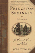 Princeton Seminary (1812-1929): Its Leaders' Lives and Works