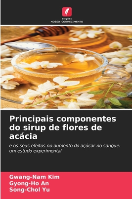 Principais componentes do sirup de flores de accia - Kim, Gwang-Nam, and An, Gyong-Ho, and Yu, Song-Chol