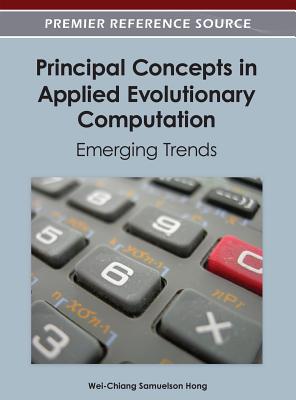 Principal Concepts in Applied Evolutionary Computation: Emerging Trends - Hong, Wei-Chiang Samuelson (Editor)