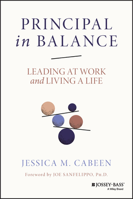 Principal in Balance: Leading at Work and Living a Life - Cabeen, Jessica M