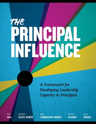 Principal Influence: A Framework for Developing Leadership Capacity in - Hall, Pete, and Childs-Bowen, Deborah, and Cunningham-Morris, Ann
